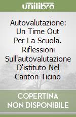 Autovalutazione: Un Time Out Per La Scuola. Riflessioni Sull'autovalutazione D'istituto Nel Canton Ticino libro