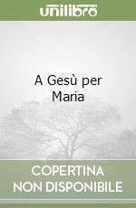 A Gesù per Maria