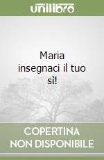 Maria insegnaci il tuo sì!