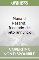 Maria di Nazaret. Itinerario del lieto annuncio libro