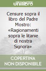 Censure sopra il libro del Padre Mostro: «Ragionamenti sopra le litanie di nostra Signora»