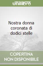 Nostra donna coronata di dodici stelle libro