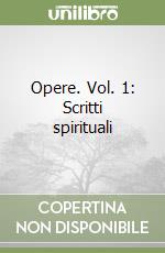 Opere. Vol. 1: Scritti spirituali libro