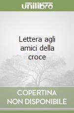 Lettera agli amici della croce libro