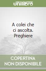 A colei che ci ascolta. Preghiere libro