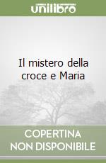 Il mistero della croce e Maria libro