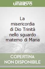 La misericordia di Dio Trinità nello sguardo materno di Maria