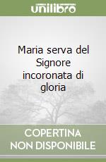 Maria serva del Signore incoronata di gloria libro