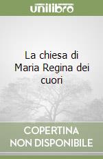 La chiesa di Maria Regina dei cuori libro