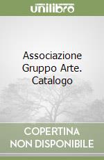 Associazione Gruppo Arte. Catalogo libro