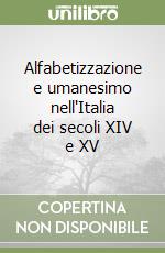 Alfabetizzazione e umanesimo nell'Italia dei secoli XIV e XV libro