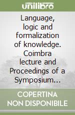 Language, logic and formalization of knowledge. Coimbra lecture and Proceedings of a Symposium (Siena, September 1997) libro