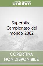 Superbike. Campionato del mondo 2002 libro