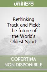 Rethinking Track and Field: the future of the World's Oldest Sport libro