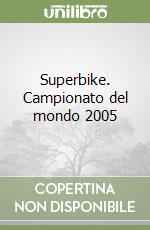 Superbike. Campionato del mondo 2005 libro