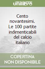 Cento novantesimi. Le 100 partite indimenticabili del calcio italiano