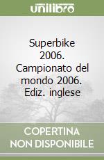 Superbike 2006. Campionato del mondo 2006. Ediz. inglese libro