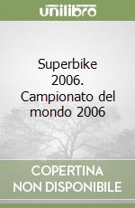 Superbike 2006. Campionato del mondo 2006 libro