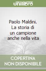 Paolo Maldini. La storia di un campione anche nella vita