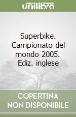 Superbike. Campionato del mondo 2005. Ediz. inglese libro