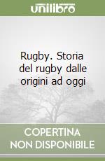 Rugby. Storia del rugby dalle origini ad oggi