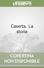 Caserta. La storia libro