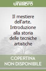 Il mestiere dell'arte. Introduzione alla storia delle tecniche artistiche libro