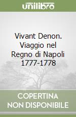 Vivant Denon. Viaggio nel Regno di Napoli 1777-1778