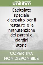 Capitolato speciale d'appalto per il restauro e la manutenzione dei parchi e giardini storici libro