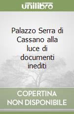 Palazzo Serra di Cassano alla luce di documenti inediti