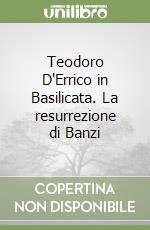 Teodoro D'Errico in Basilicata. La resurrezione di Banzi