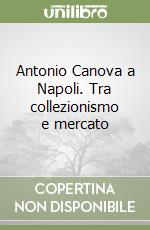 Antonio Canova a Napoli. Tra collezionismo e mercato libro