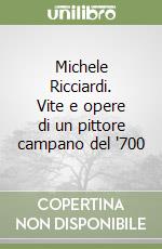 Michele Ricciardi. Vite e opere di un pittore campano del '700