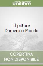 Il pittore Domenico Mondo libro