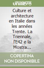 Culture et architecture en Italie dans les années Trente. La Triennale, l'E42 e la Mostra Oltremare libro