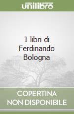 I libri di Ferdinando Bologna libro