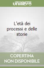 L'età dei processi e delle storie libro