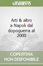 Arti & altro a Napoli dal dopoguerra al 2000 libro