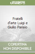 Fratelli d'arte Luigi e Giulio Parisio libro