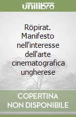 Röpirat. Manifesto nell'interesse dell'arte cinematografica ungherese libro