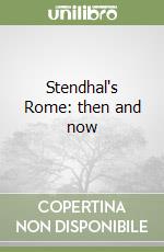 Stendhal's Rome: then and now