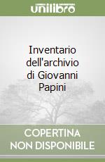 Inventario dell'archivio di Giovanni Papini libro