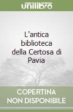 L'antica biblioteca della Certosa di Pavia