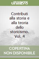 Contributi alla storia e alla teoria dello storicismo. Vol. 4 libro