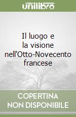 Il luogo e la visione nell'Otto-Novecento francese