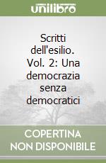 Scritti dell'esilio. Vol. 2: Una democrazia senza democratici libro