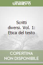 Scritti diversi. Vol. 1: Etica del testo libro