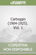 Carteggio (1904-1925). Vol. 1 libro