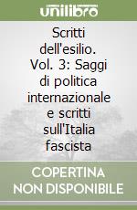 Scritti dell'esilio. Vol. 3: Saggi di politica internazionale e scritti sull'Italia fascista libro