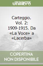 Carteggio. Vol. 2: 1909-1915. Da «La Voce» a «Lacerba» libro